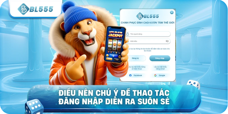 Điều nên chú ý để thao tác đăng nhập diễn ra suôn sẻ