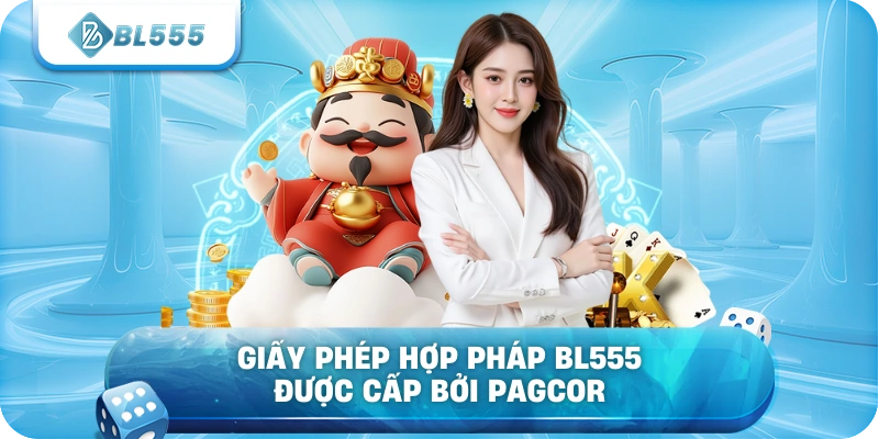 Giấy phép hợp pháp BL555 được cấp bởi PAGCOR